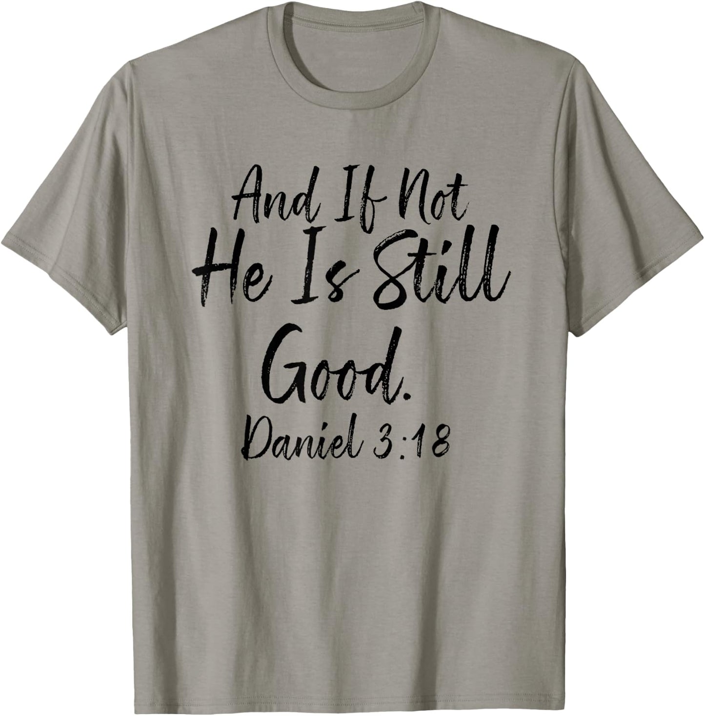 And If Not He Is Still Good , Daniel 3 18, Christian Gift T-Shirt - T-Shirt | Sand