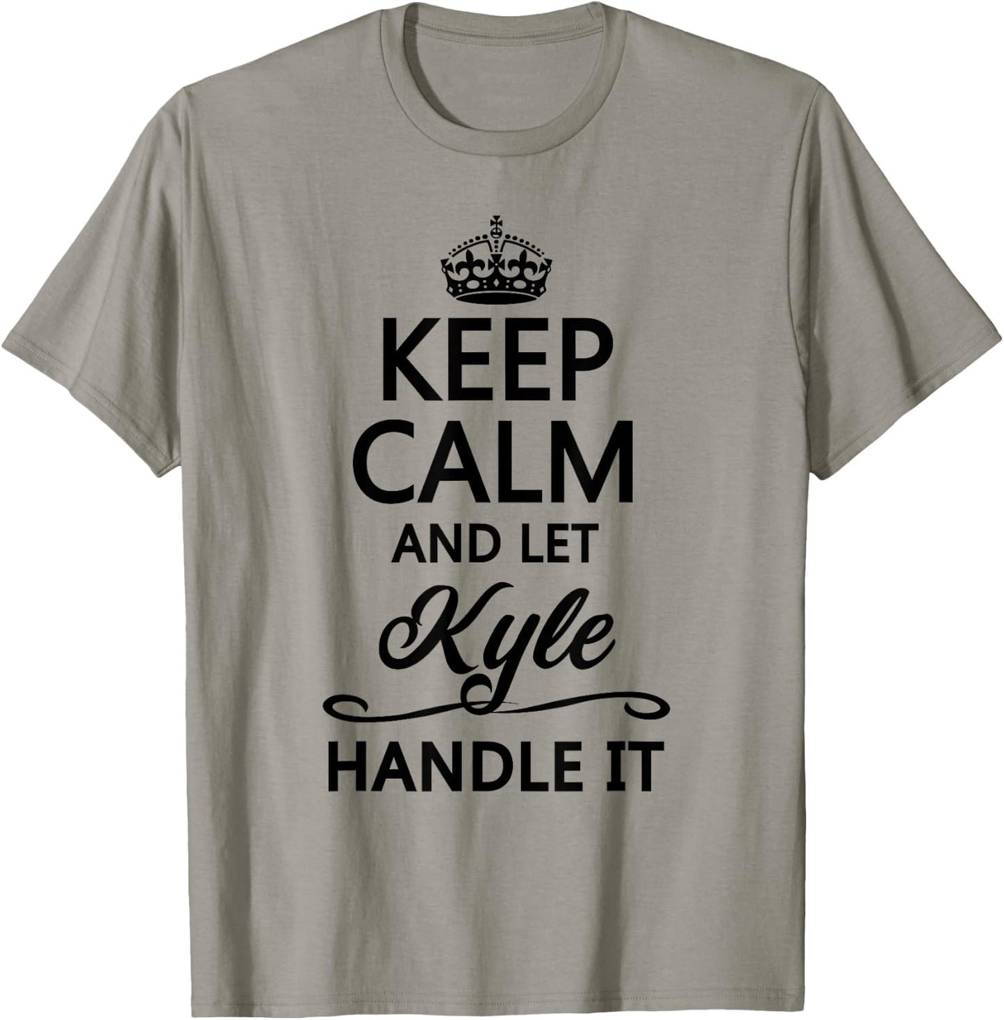 KEEP CALM and let KYLE Handle It | Funny Name Gift T-Shirt - T-Shirt | Sand