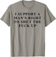 I Support Men's Rights To Shut The Fck Up Feminist Feminism T-Shirt - T-Shirt | Sand