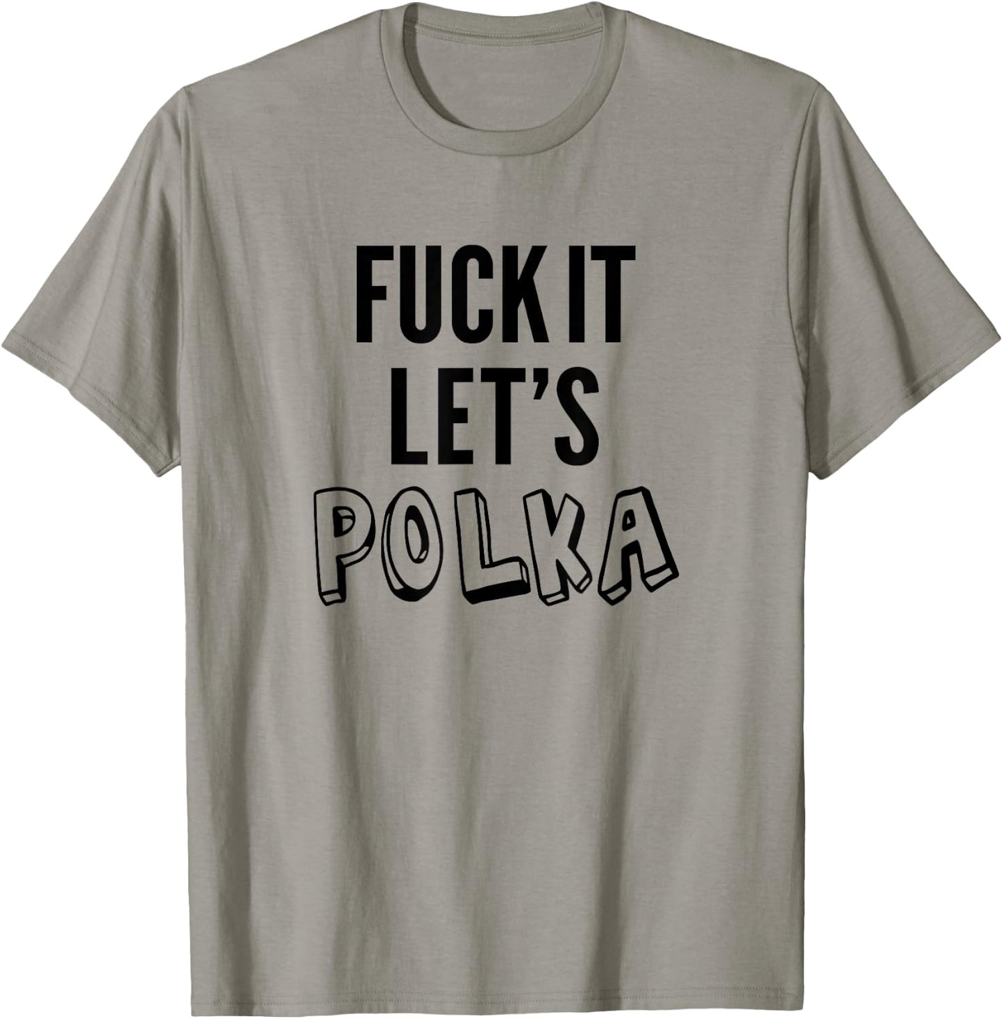 Fuck It Let's Polka Shirt Funny Polish Music Dancing Lovers T-Shirt - T-Shirt | Sand