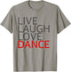 Live Laugh Love Dance T-Shirt - T-Shirt | Sand