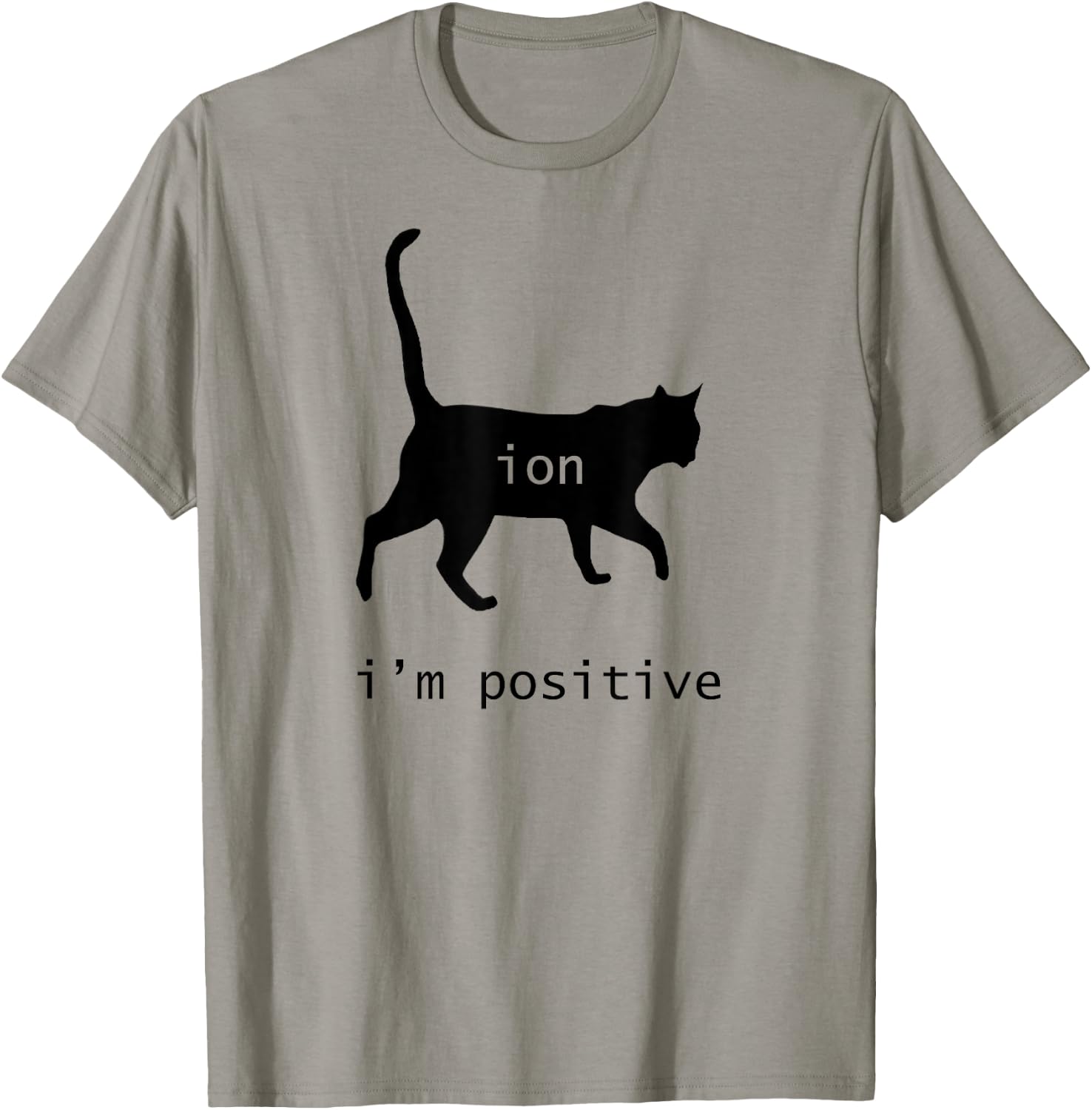 Chemistry Funny Nerd Shirt Cat-Ion Cation Pun I'm Positive T-Shirt - T-Shirt | Sand