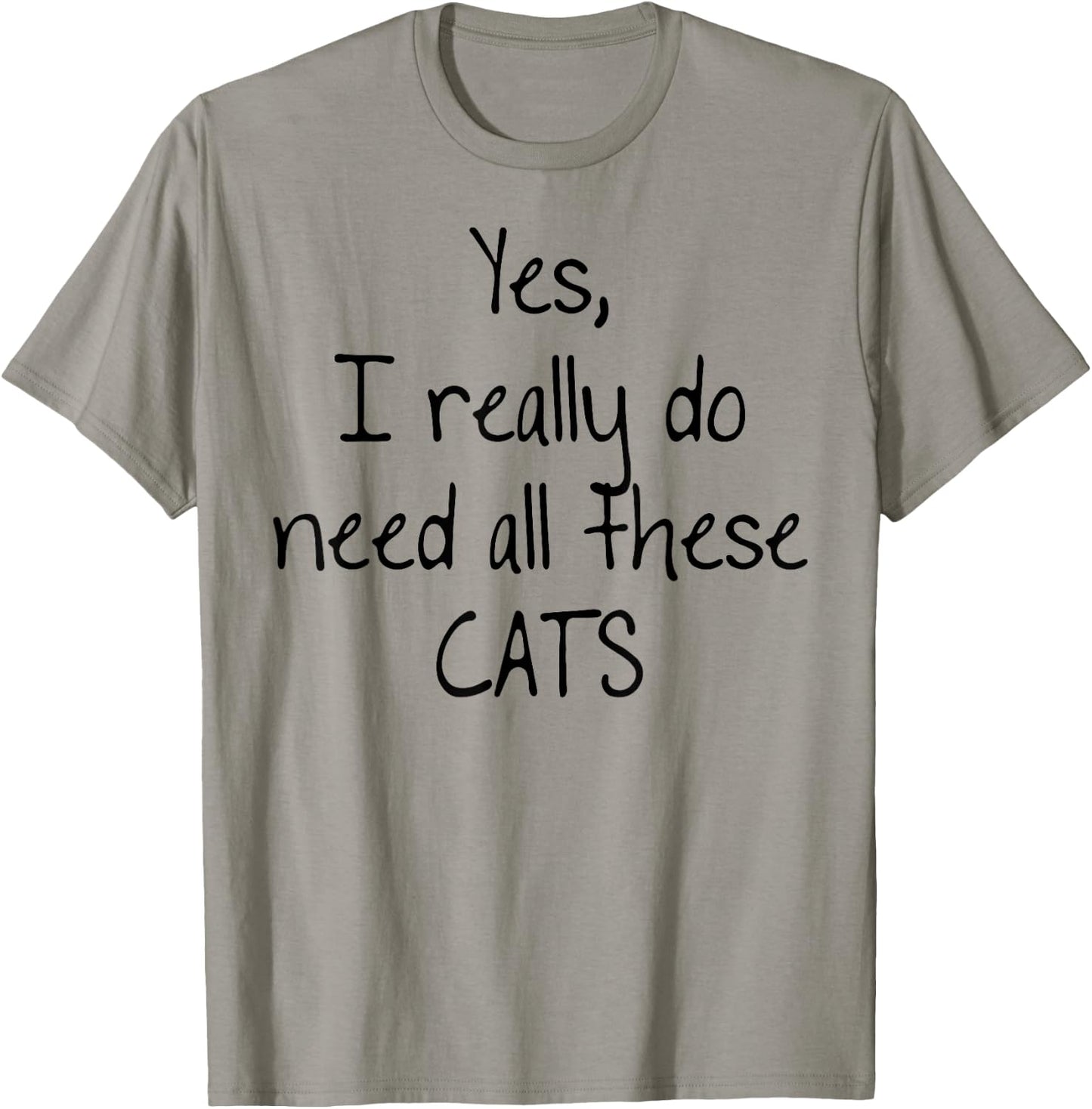 Yes I really do need all these CATS! Shirt | Cute T-Shirt - T-Shirt | Sand
