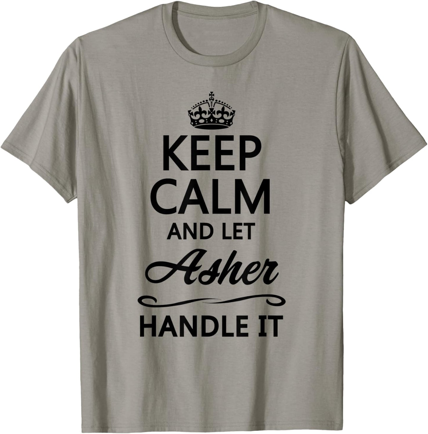 KEEP CALM and let Asher Handle It | Funny Name Gift T-Shirt - T-Shirt | Sand