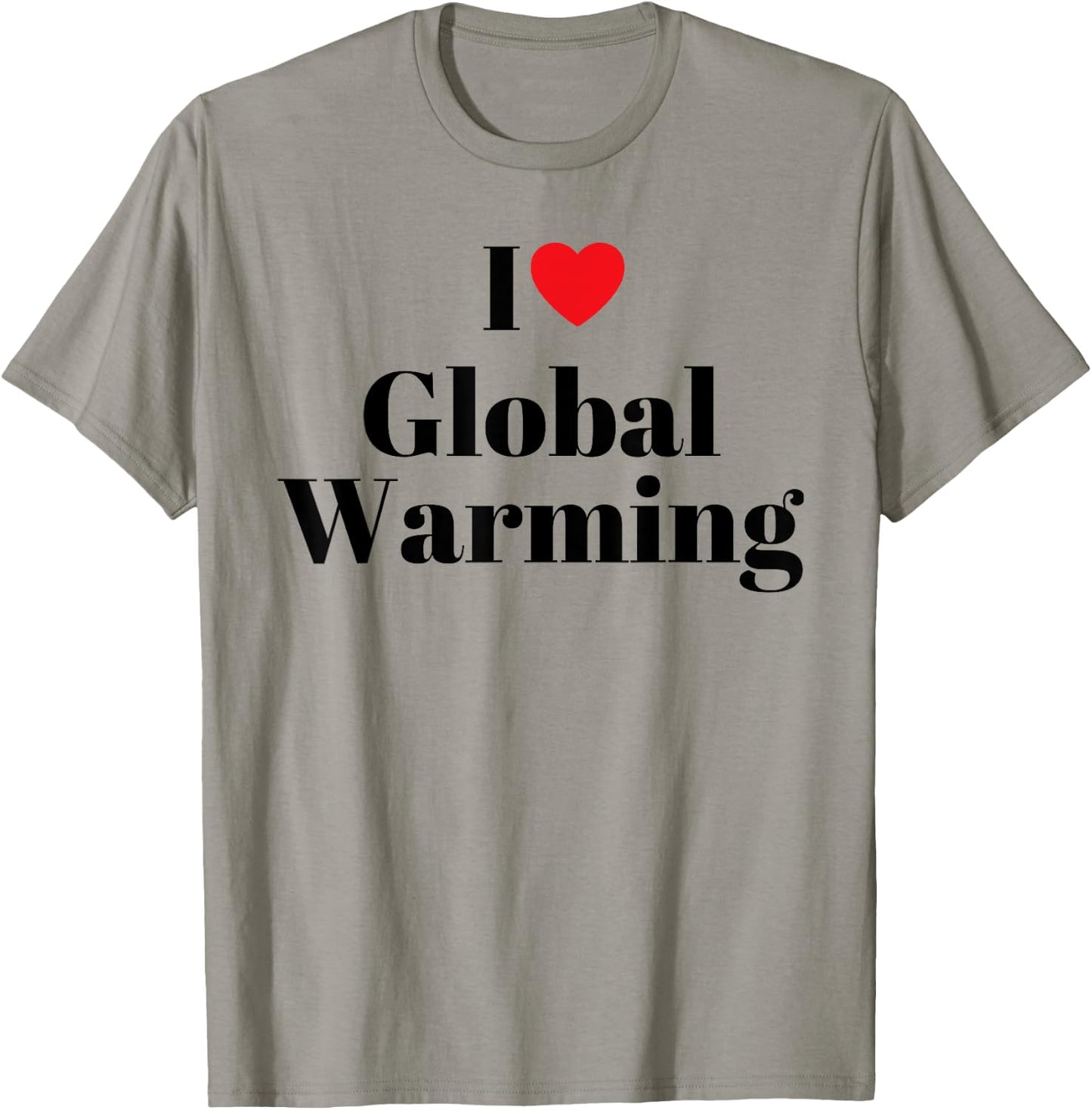 I love global warming Funny T-Shirt - T-Shirt | Sand