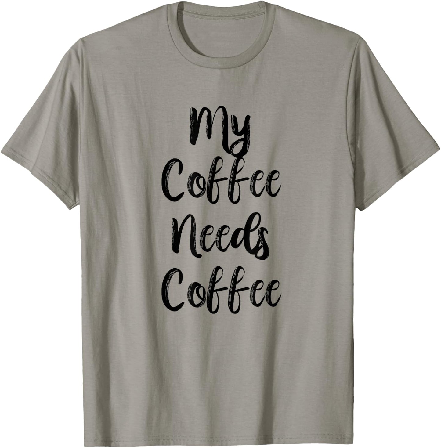 My Coffee Needs Coffee Shirt for Caffeine Lovers T-Shirt - T-Shirt | Sand