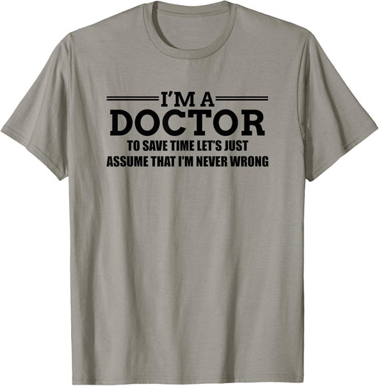 I'm A Doctor Never Wrong - Funny Doctor Shirt T-Shirt - T-Shirt | Sand