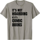 Comic Book Collector Gifts - Funny Comic Book Collector - It's Not Hoarding T-Shirt - T-Shirt | Sand