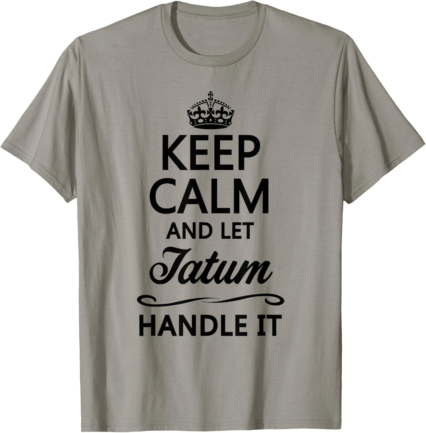 KEEP CALM and let TATUM Handle It | Funny Name Gift T-Shirt - T-Shirt | Sand