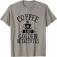 Coffee and Golden Retrievers - Golden Lover Shirt Gift T-Shirt - T-Shirt | Sand