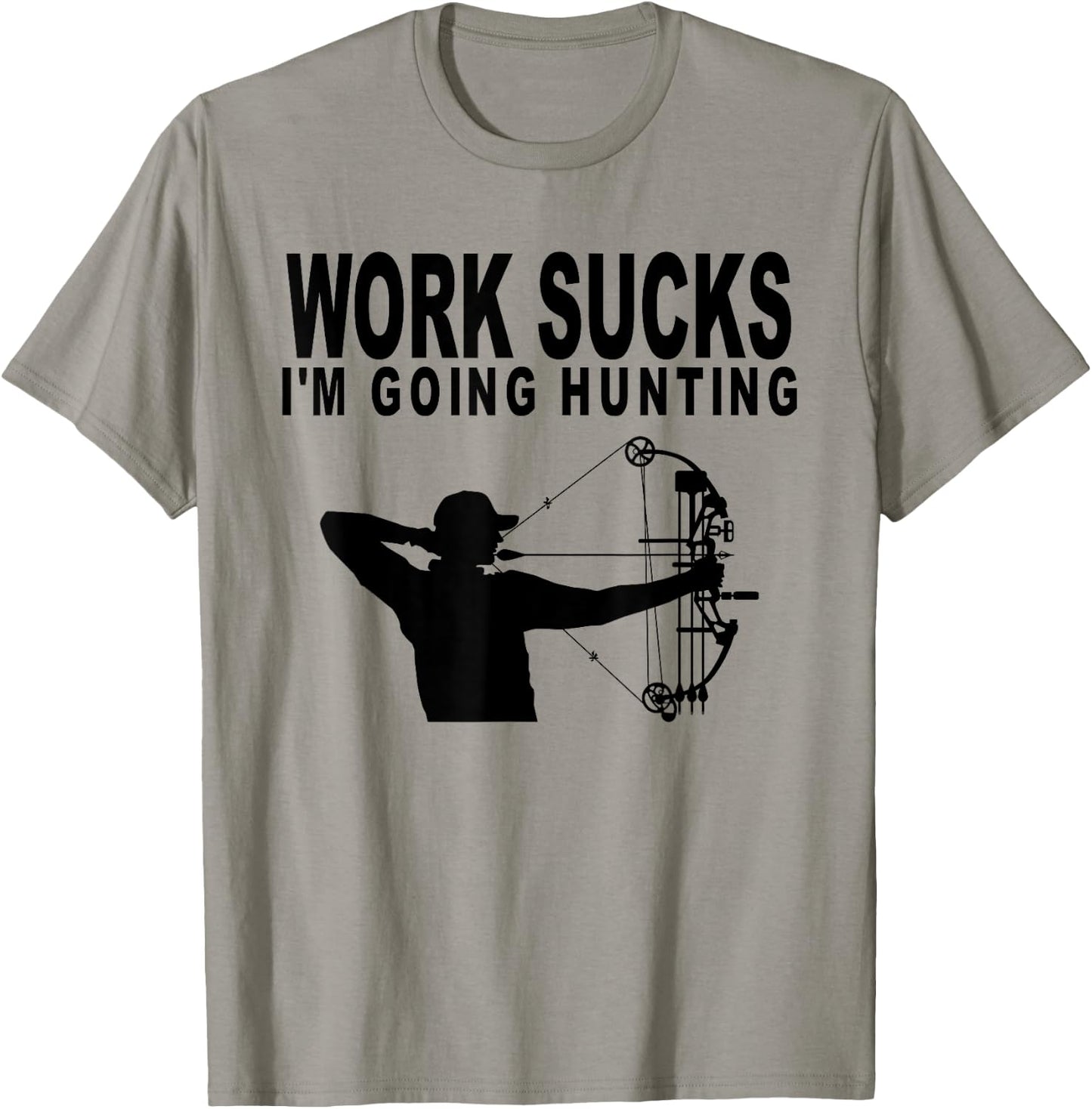 Work Sucks I'm Going Hunting Funny Bow Hunter T-Shirt - T-Shirt | Sand