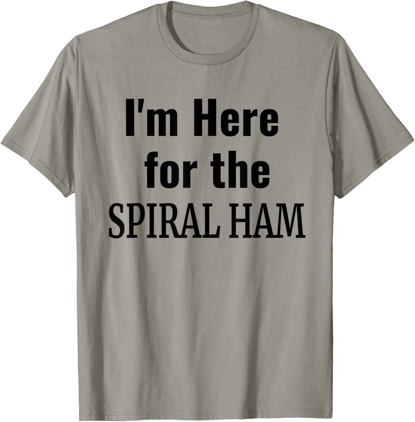 Spiral Ham Shirt - I'm Here For the Spiral Ham Thanksgiving T-Shirt - T-Shirt | Sand
