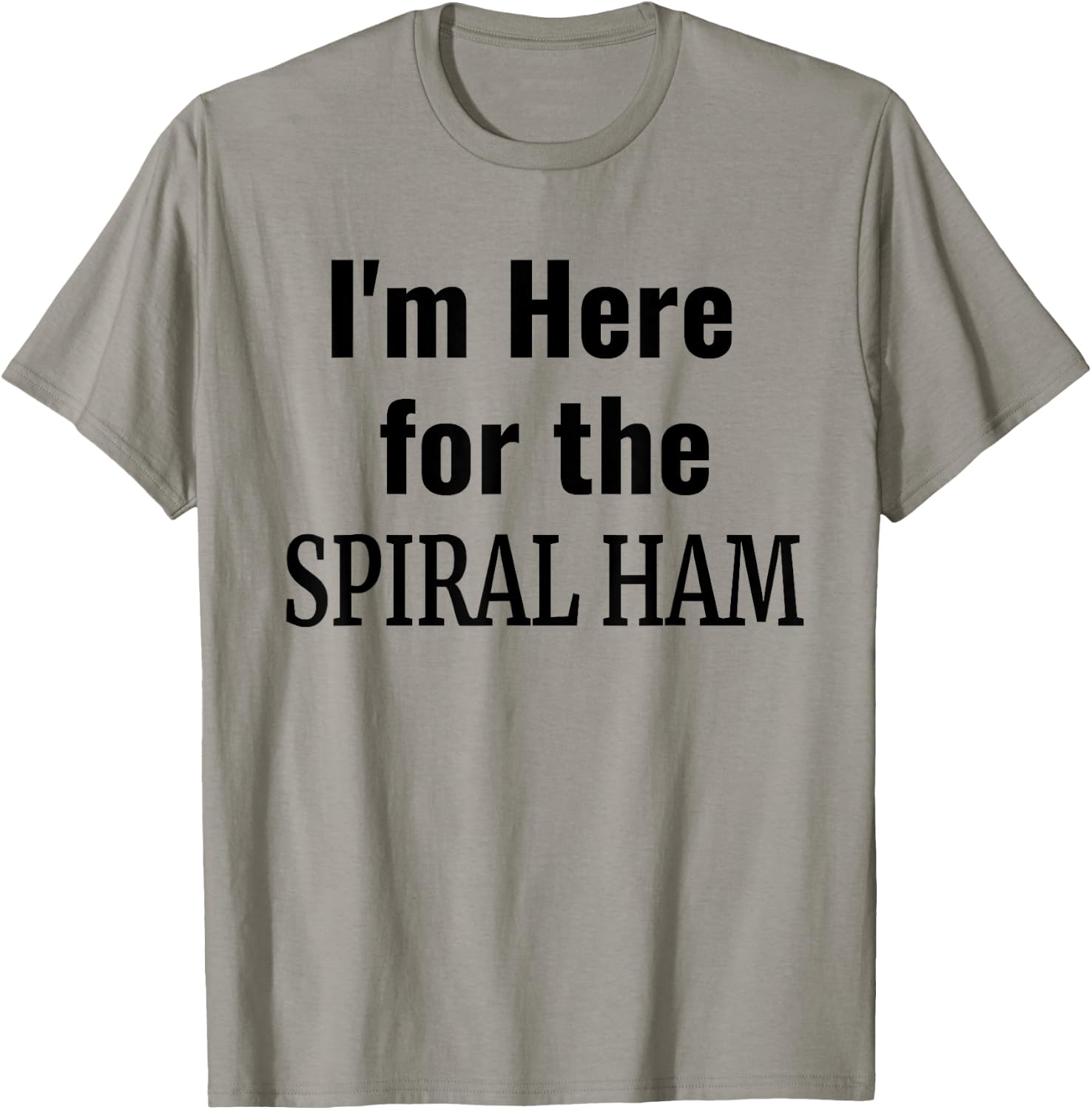 Spiral Ham Shirt - I'm Here For the Spiral Ham Thanksgiving T-Shirt - T-Shirt | Sand