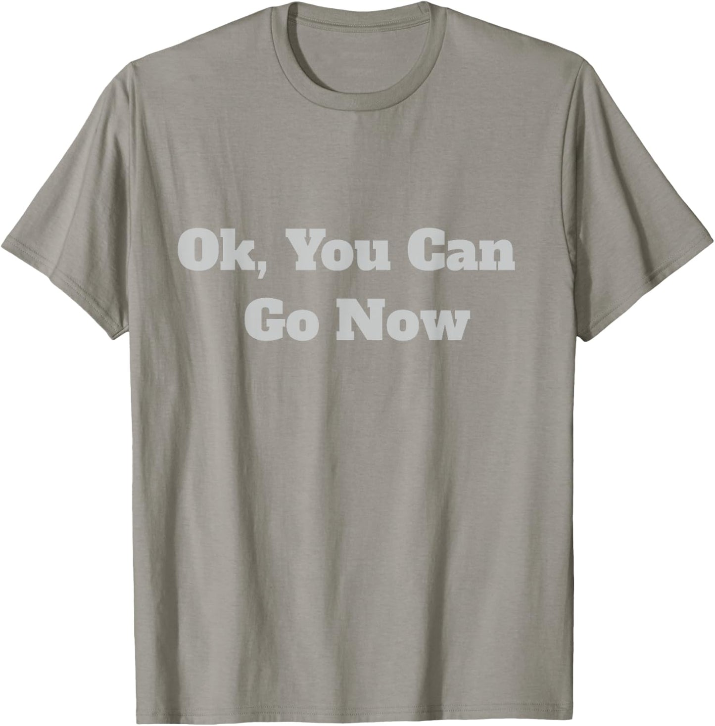 Ok, You Can Go Now Motivational Gym Design T-Shirt - T-Shirt | Sand