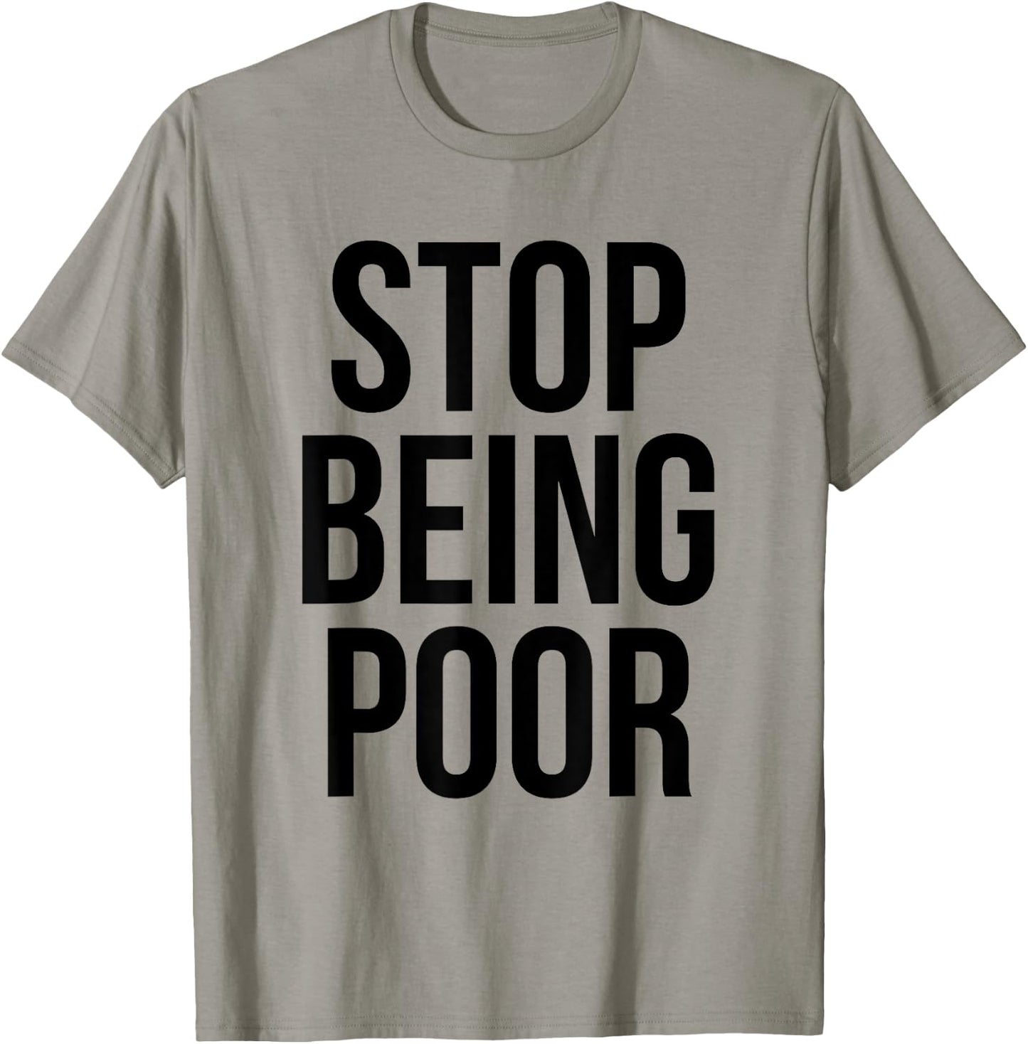 Stop Being Poor - Funny Meme Reference T-Shirt - T-Shirt | Sand