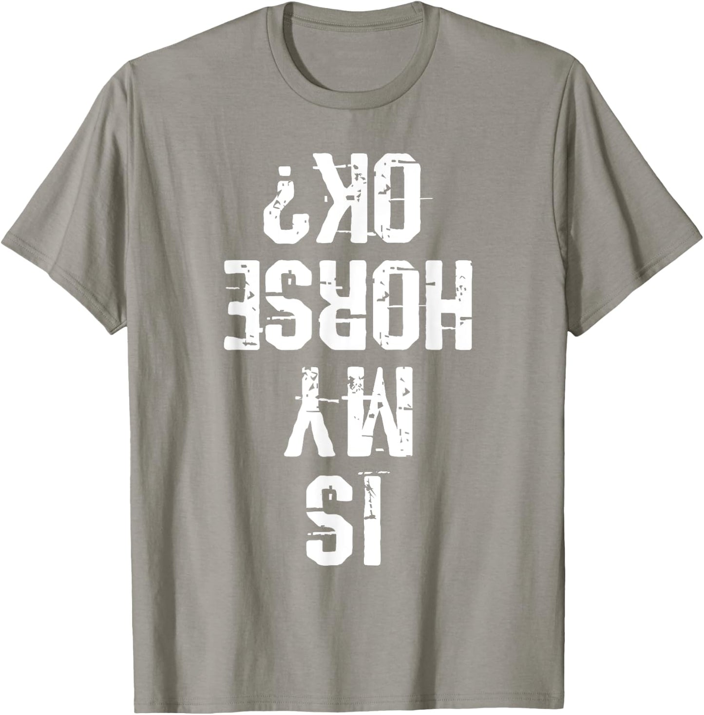 Horse Is My Horse Okay Funny Gift T-Shirt - T-Shirt | Sand