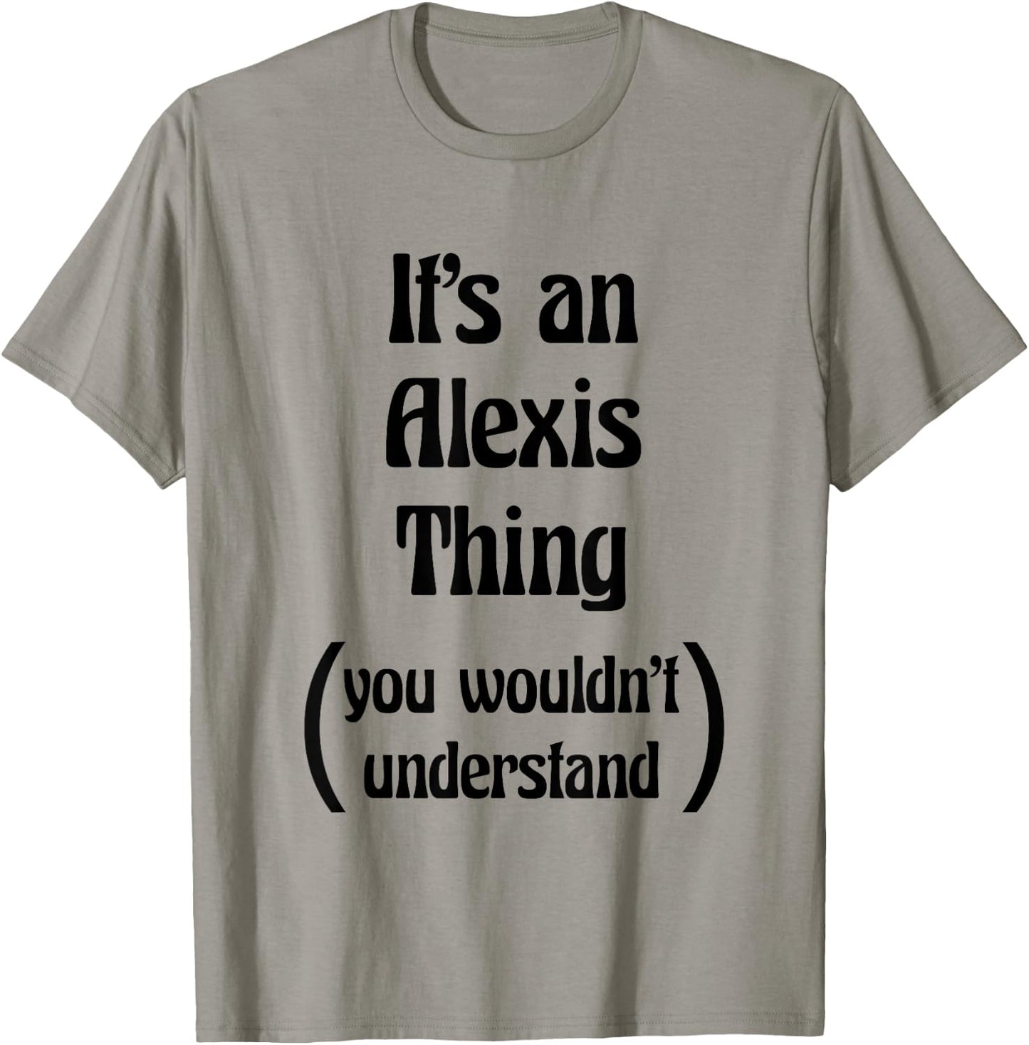 It's an Alexis Thing You Wouldn't Understand | Gift T-Shirt - T-Shirt | Sand