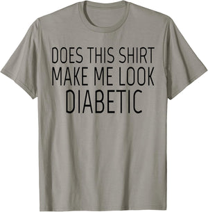 Does This Shirt Make Me Look Diabetic Shirt Funny Diabetes T-Shirt - T-Shirt | Sand