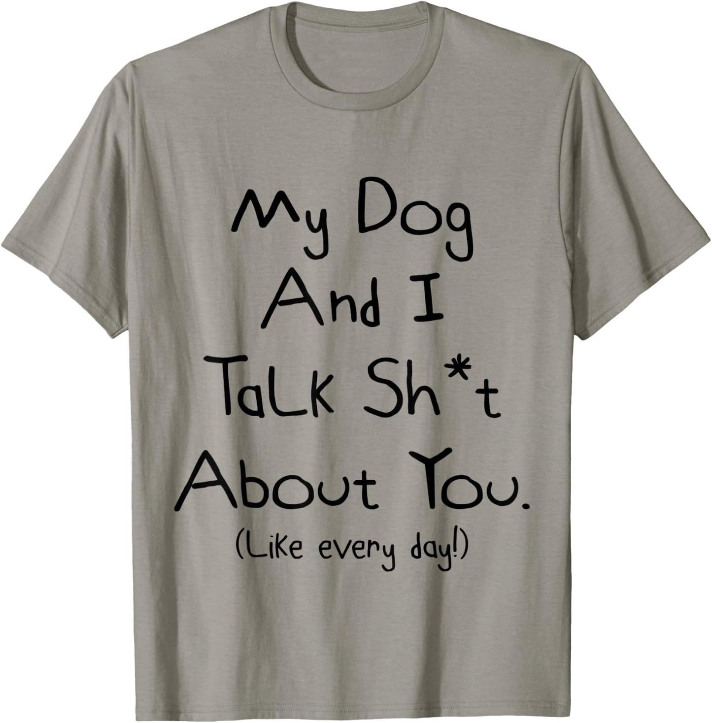 My Dog And I Talk About You Shirt T-Shirt - T-Shirt | Sand