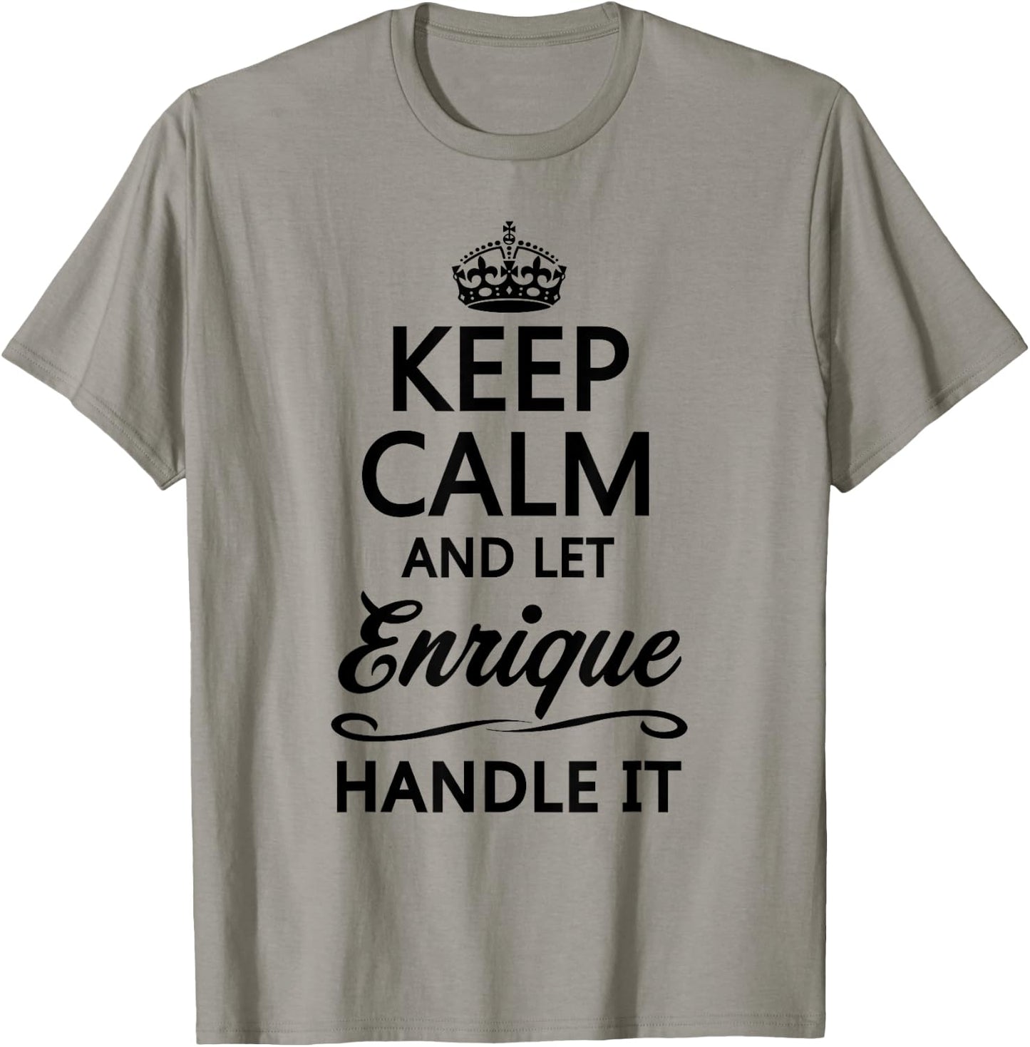 Keep Calm and Let Enrique Handle It Funny Name Gift T-Shirt - T-Shirt | Sand