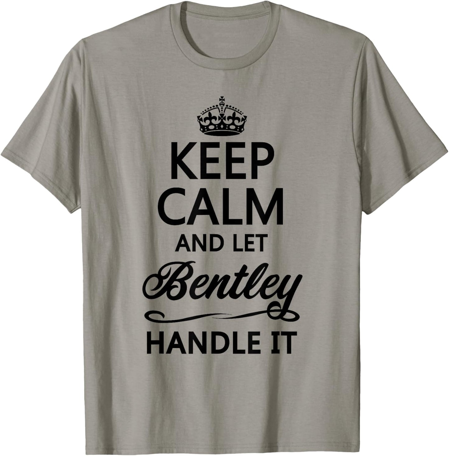 KEEP CALM and let BENTLEY Handle It | Funny Name Gift T-Shirt - T-Shirt | Sand