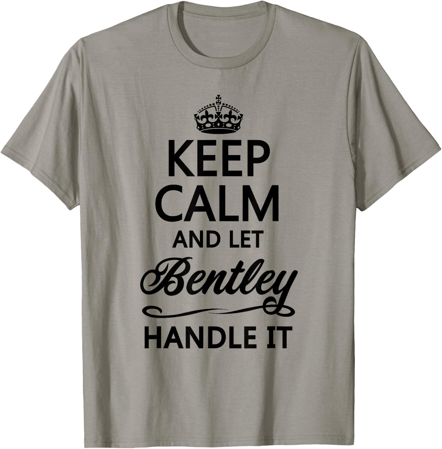 KEEP CALM and let BENTLEY Handle It | Funny Name Gift T-Shirt - T-Shirt | Sand