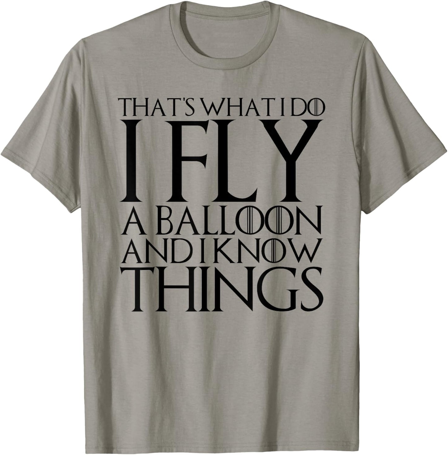That's What I Do I Fly a Balloon and I Know Things T-Shirt - T-Shirt | Sand