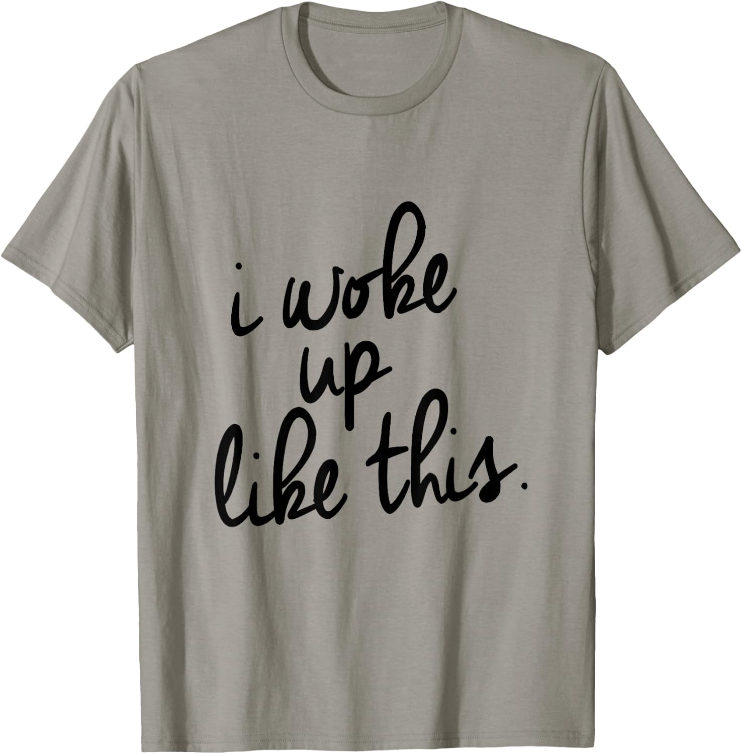 "I Woke Up Like This" T-Shirt - T-Shirt | Sand