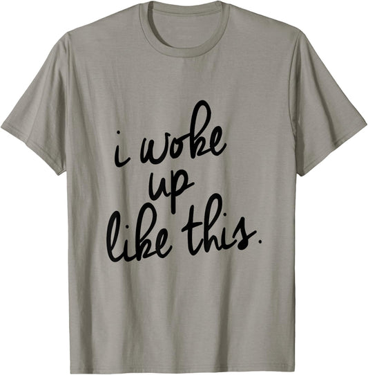 "I Woke Up Like This" T-Shirt - T-Shirt | Sand
