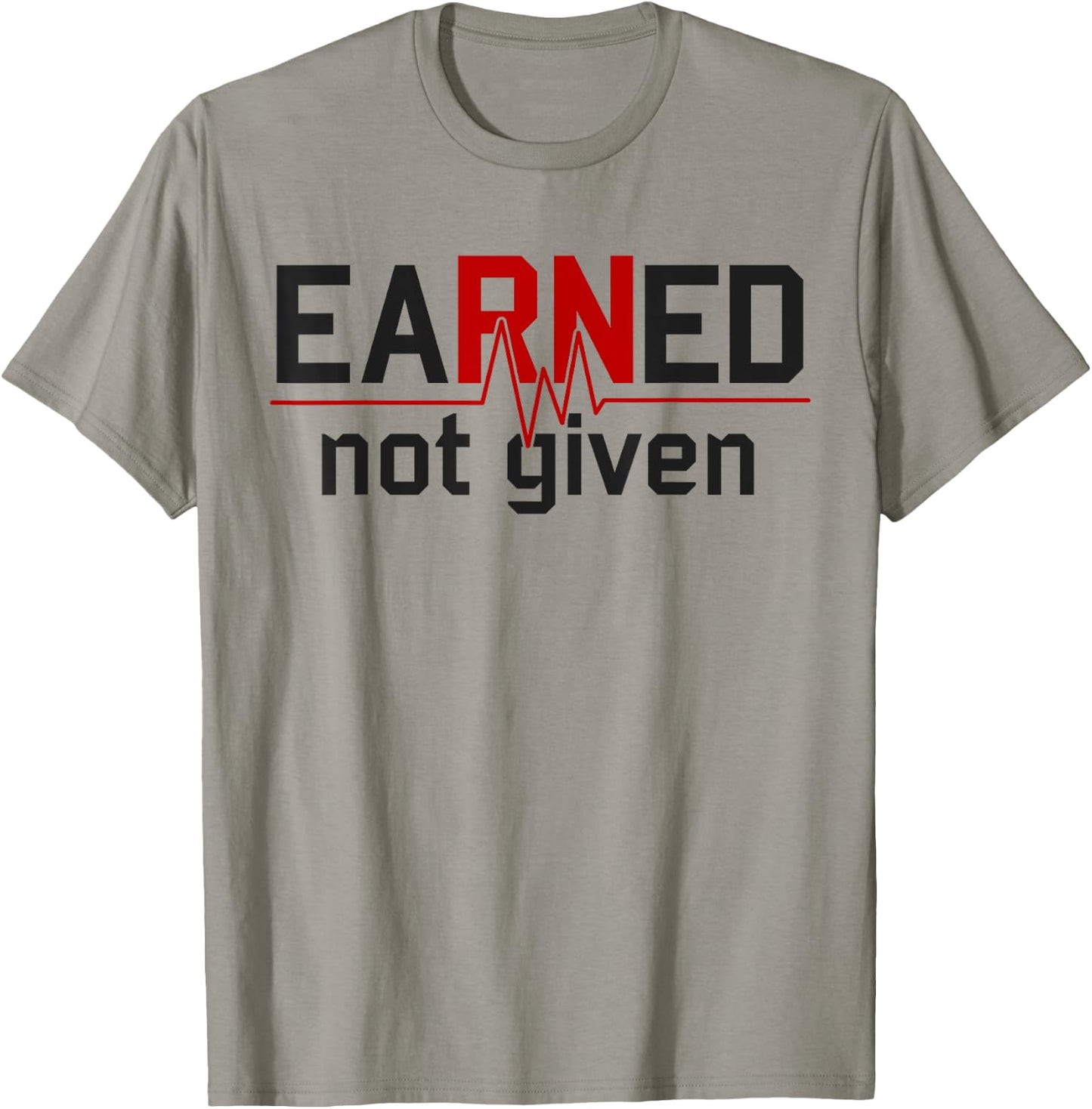 Earned Not Given RN Nurse T-Shirt - T-Shirt | Sand