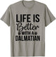 Life Better With Dalmatian - Dalmatian Lover Shirt Gift T-Shirt - T-Shirt | Sand