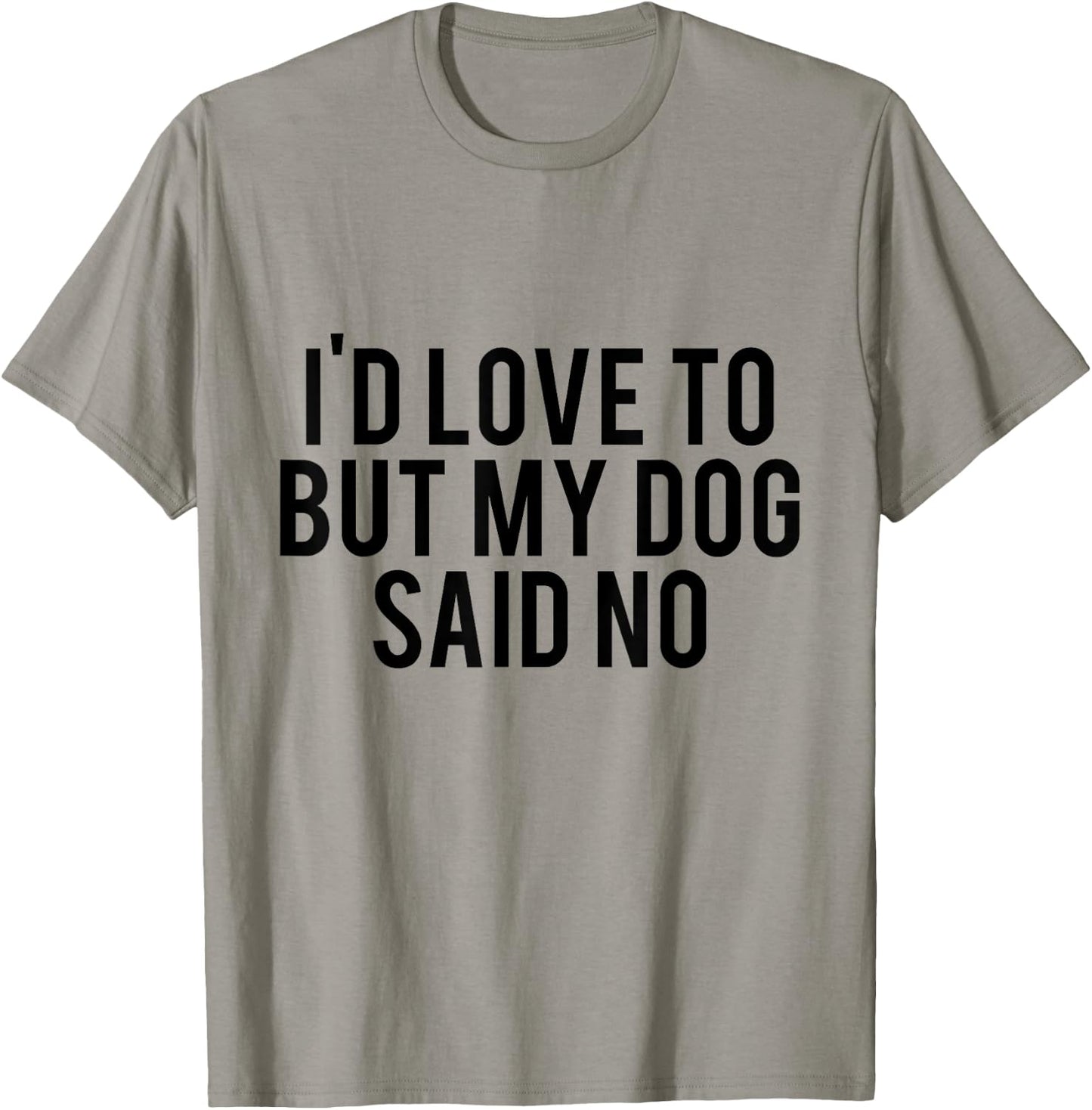 I'd Love To But My Dog Said No Funny Dog Lovers Men Women Girls Kids T-Shirt - T-Shirt | Sand