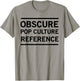Obscure pop culture reference T-Shirt - T-Shirt | Sand