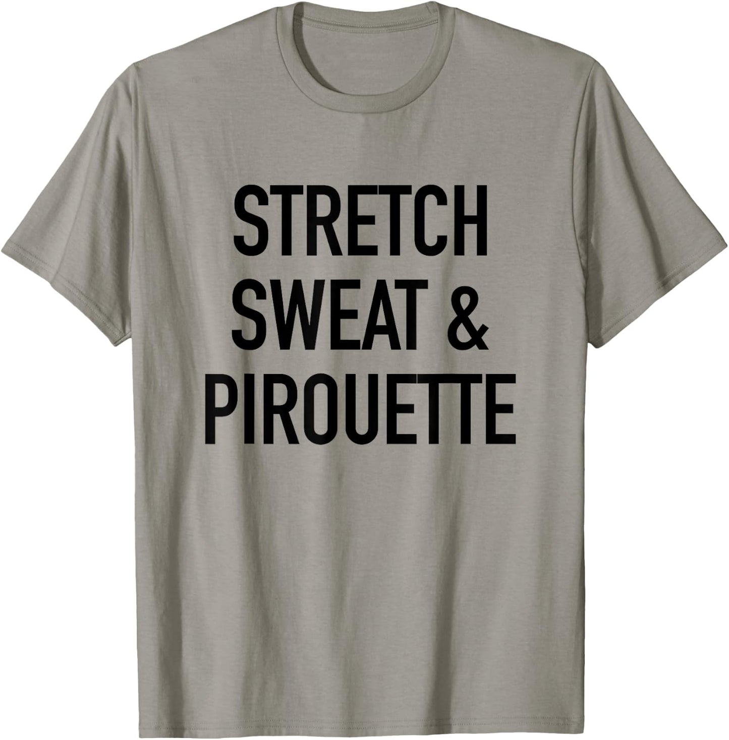 Stretch Sweat And Pirouette - Ballet Dancing Quote T-Shirt - T-Shirt | Sand