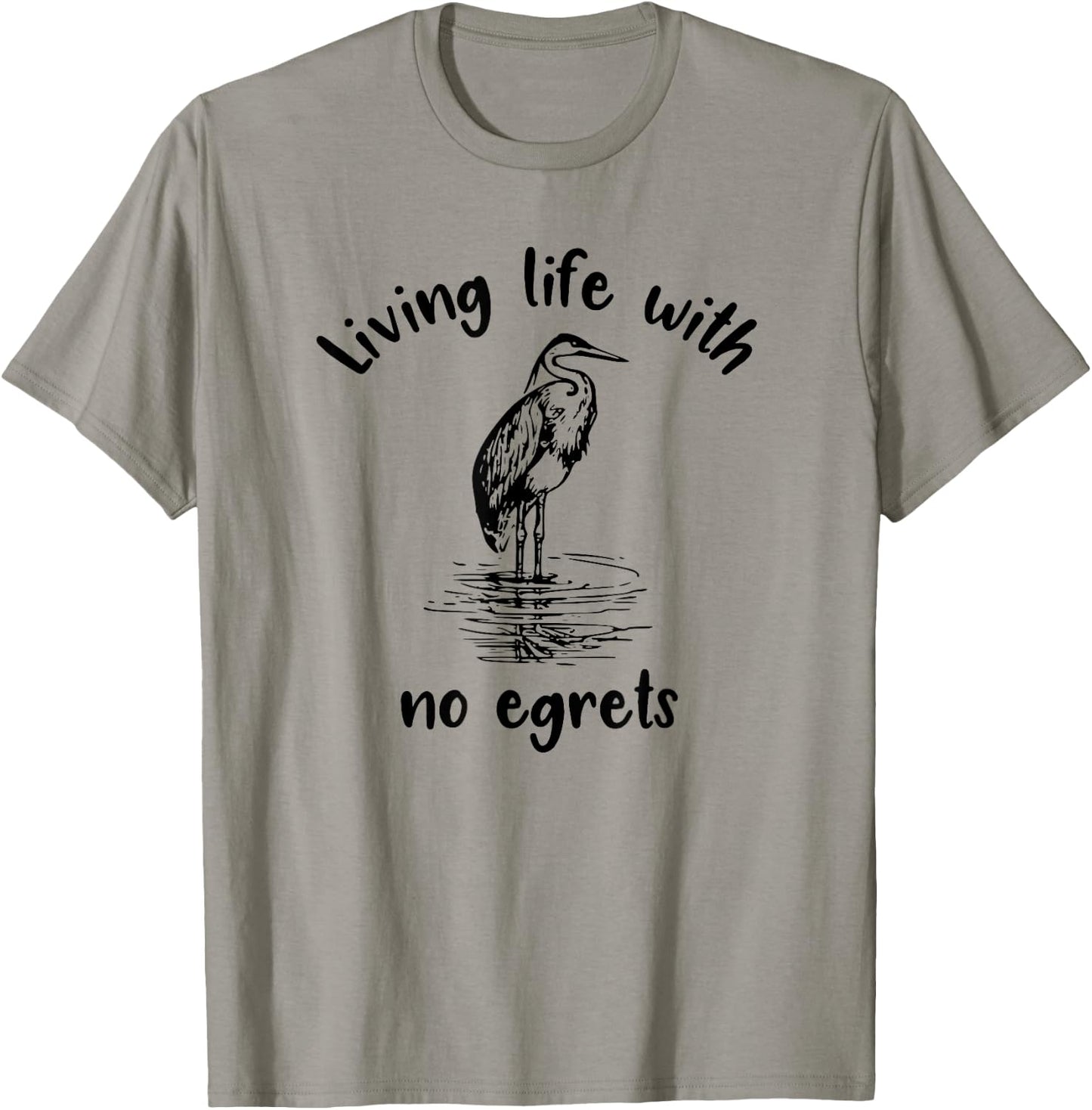 Living Life With No Egrets Fun Bird T-Shirt - T-Shirt | Sand