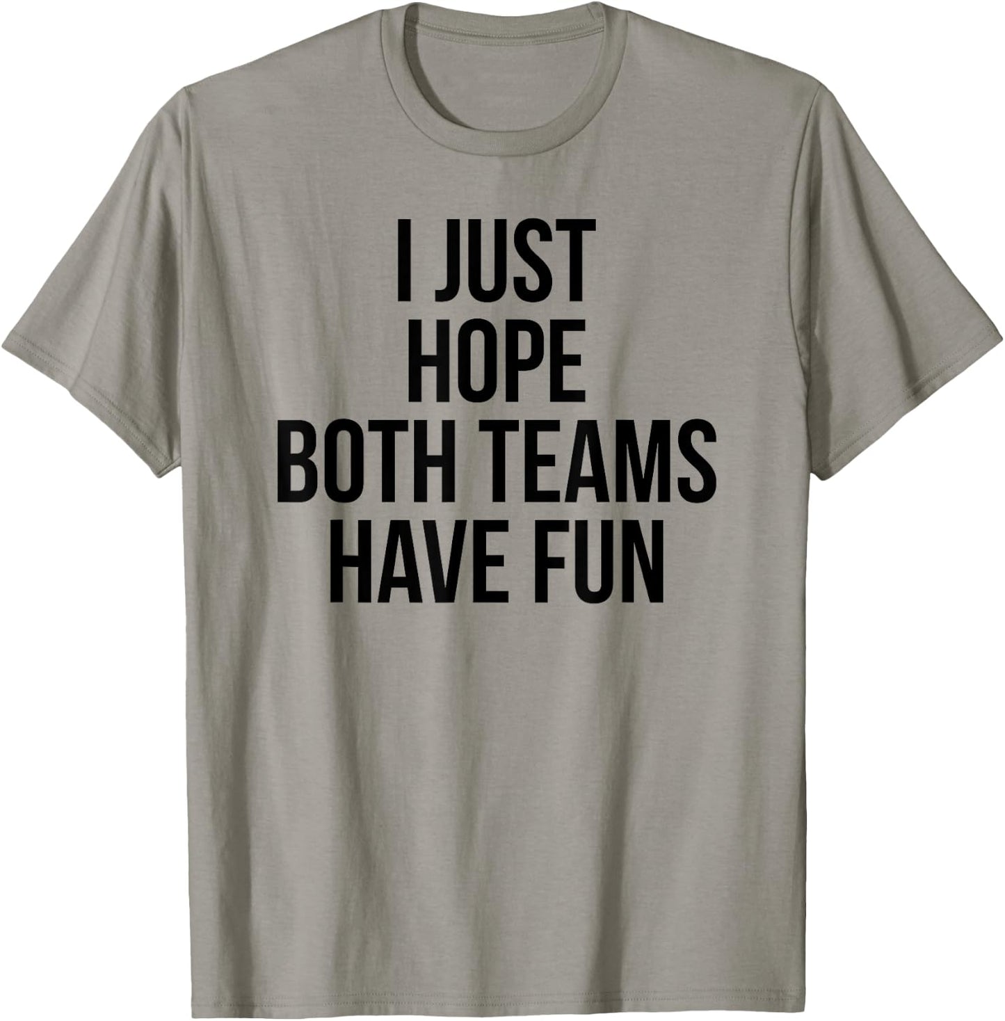 Funny I Just Hope Both Teams Have Fun T-Shirt - T-Shirt | Sand