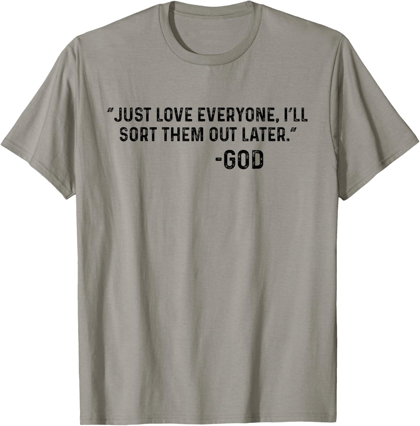 Just Love Everyone, I'll Sort Them Out Later. -God Funny T-Shirt - T-Shirt | Sand