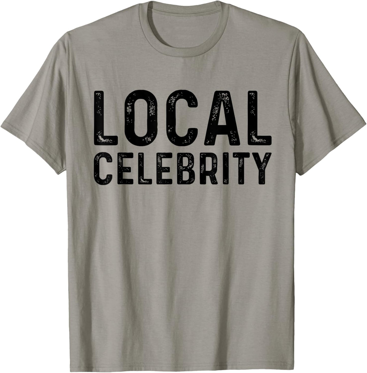 Local Celebrity | Funny Teen Popular Sarcasm T-Shirt - T-Shirt | Sand