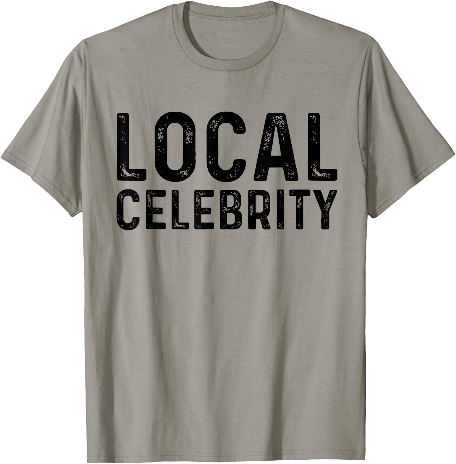Local Celebrity | Funny Teen Popular Sarcasm T-Shirt - T-Shirt | Sand