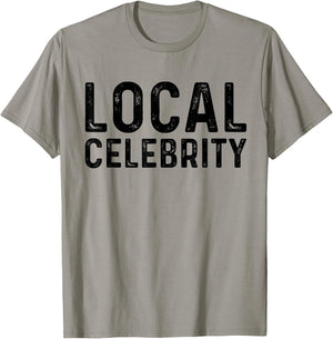 Local Celebrity | Funny Teen Popular Sarcasm T-Shirt - T-Shirt | Sand
