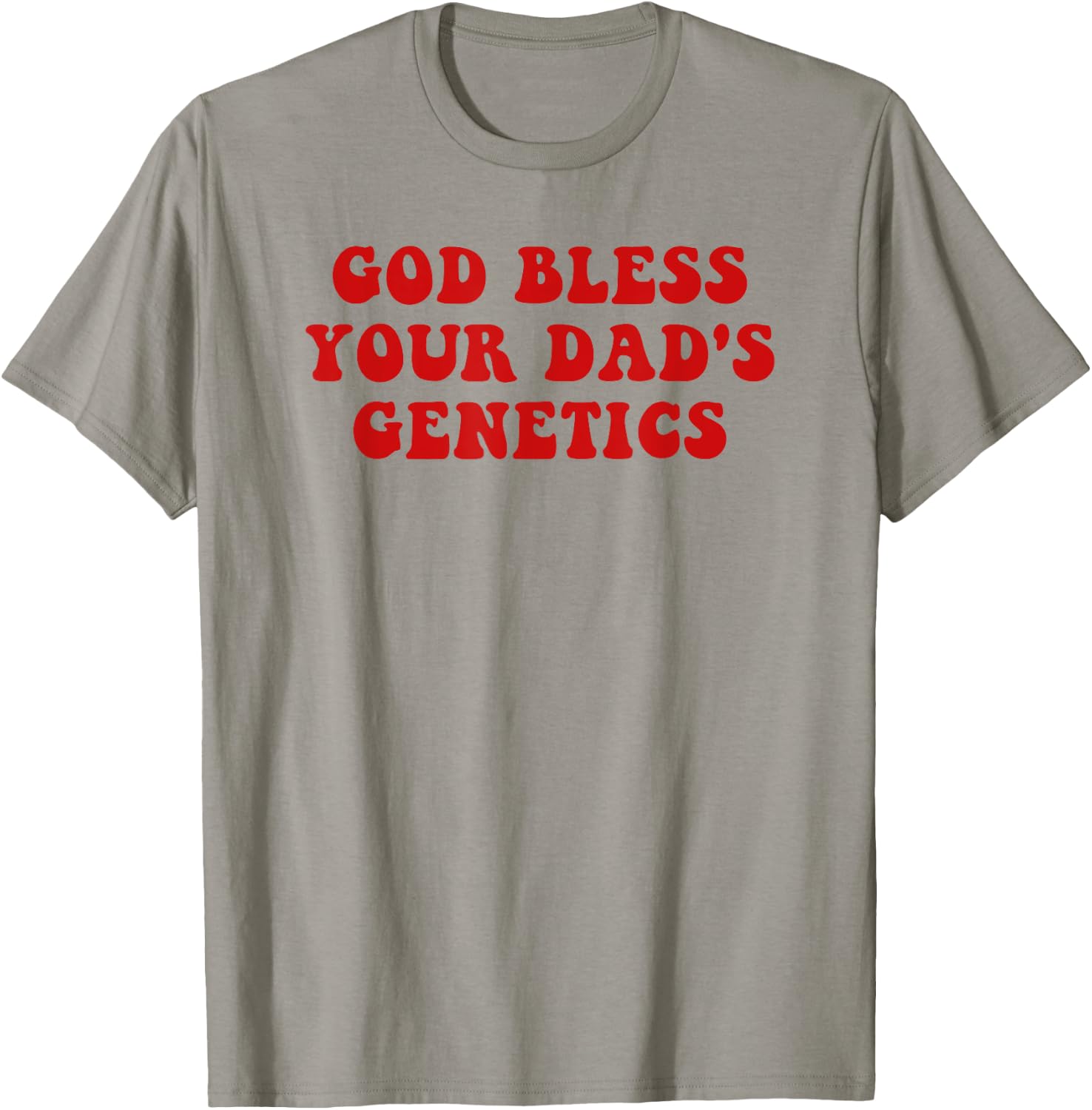God bless your dad's genetics T-Shirt - T-Shirt | Sand