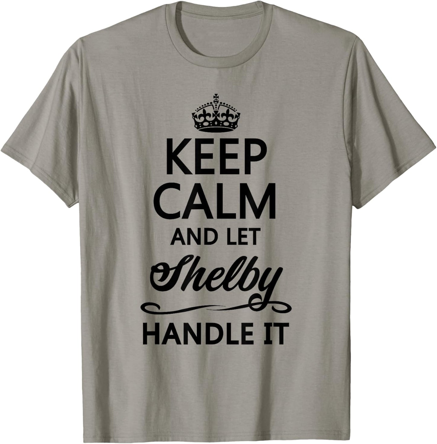 KEEP CALM and let SHELBY Handle It | Funny Name Gift T-Shirt - T-Shirt | Sand
