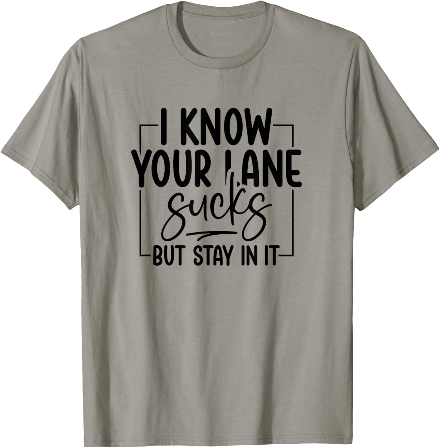 Funny Driving I Know Your Lane Sucks Sarcasm T-Shirt - T-Shirt | Sand
