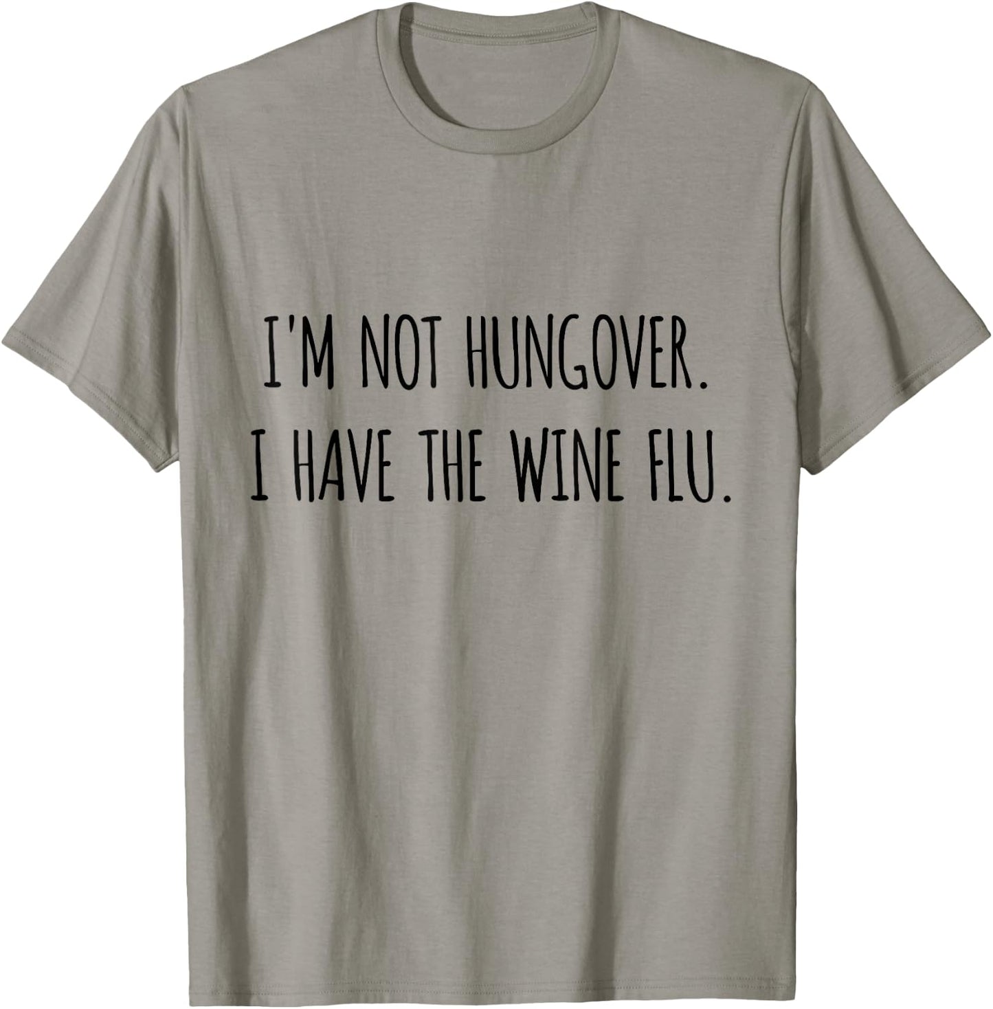 I'm Not Hungover I Have Wine Flu Funny Wine Shirt T-Shirt - T-Shirt | Sand