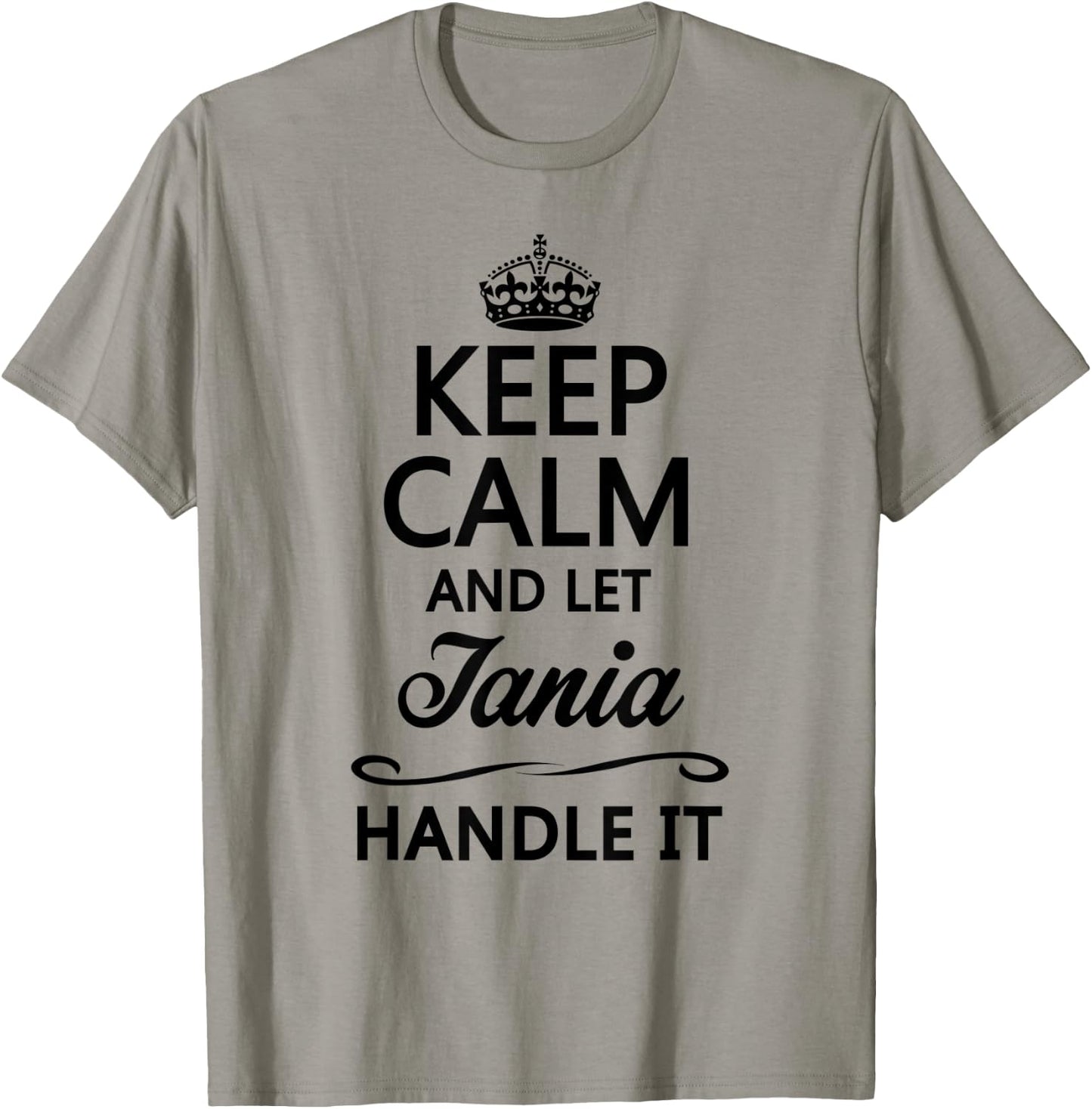 KEEP CALM and let TANIA Handle It | Funny Name Gift T-Shirt - T-Shirt | Sand