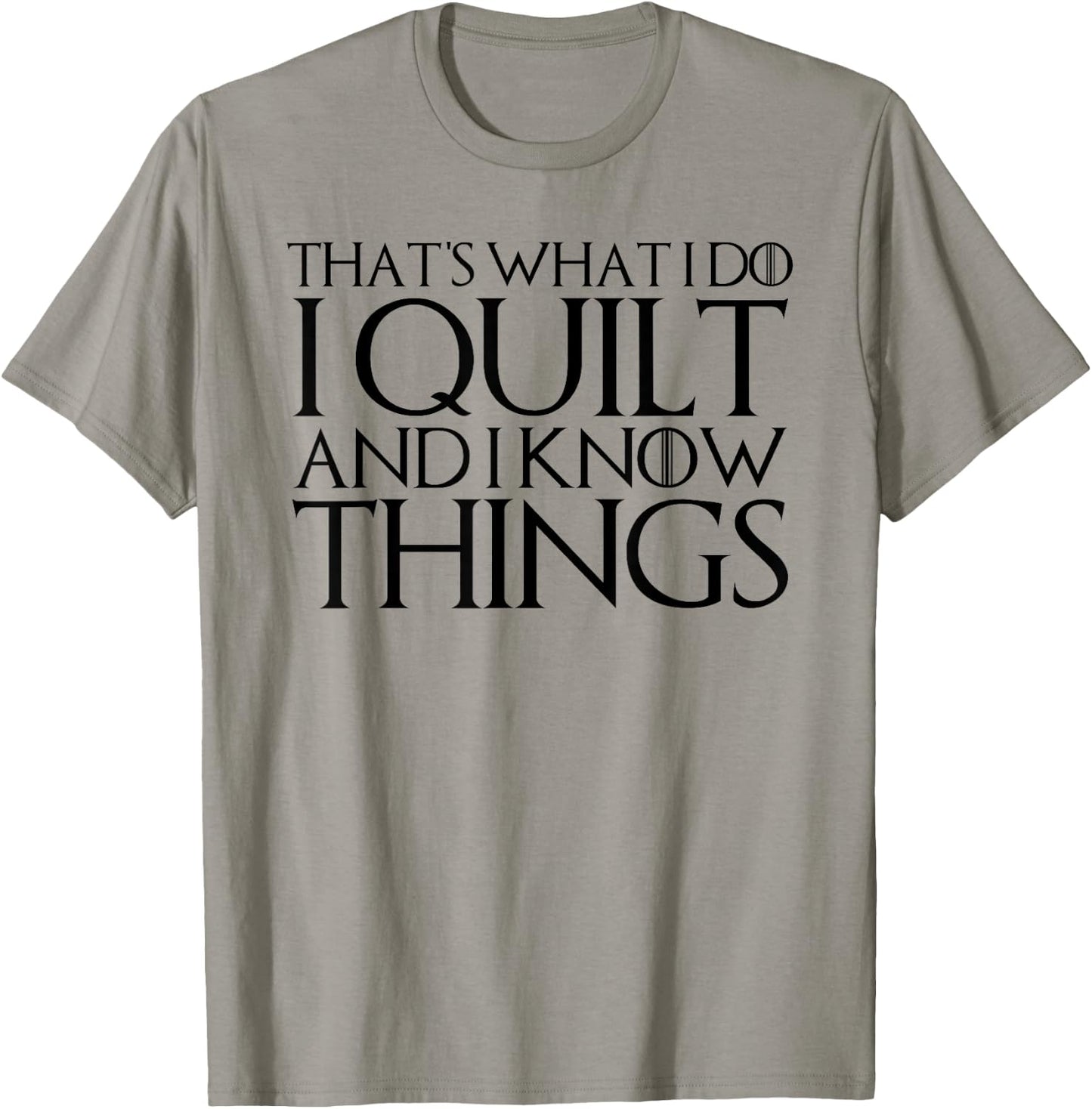 That's What I Do I Quilt and I Know Things T-Shirt - T-Shirt | Sand