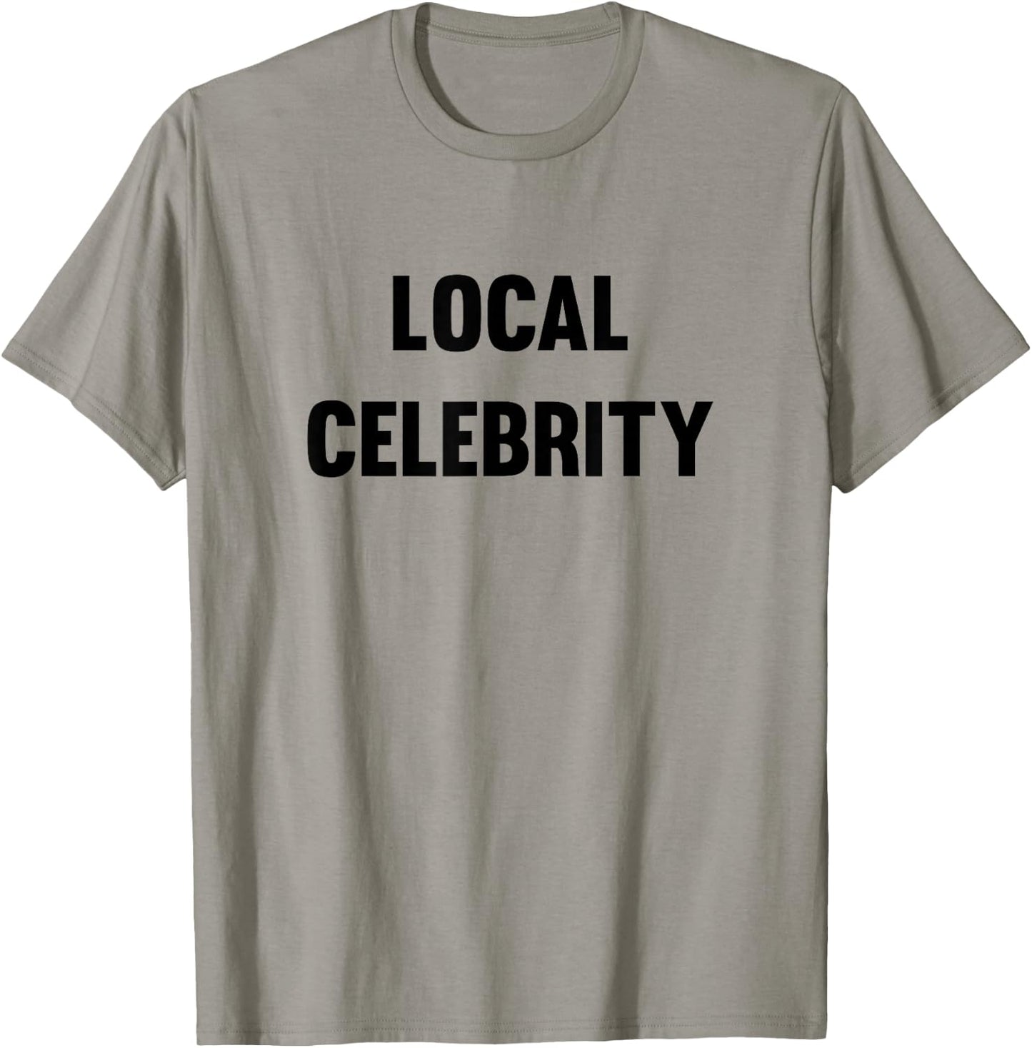 Funny Local Celebrity T-Shirt - T-Shirt | Sand