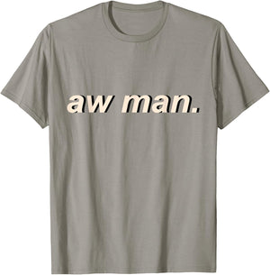Aw Man Meme Cool Dank Gift T-Shirt - T-Shirt | Sand