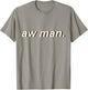 Aw Man Meme Cool Dank Gift T-Shirt - T-Shirt | Sand