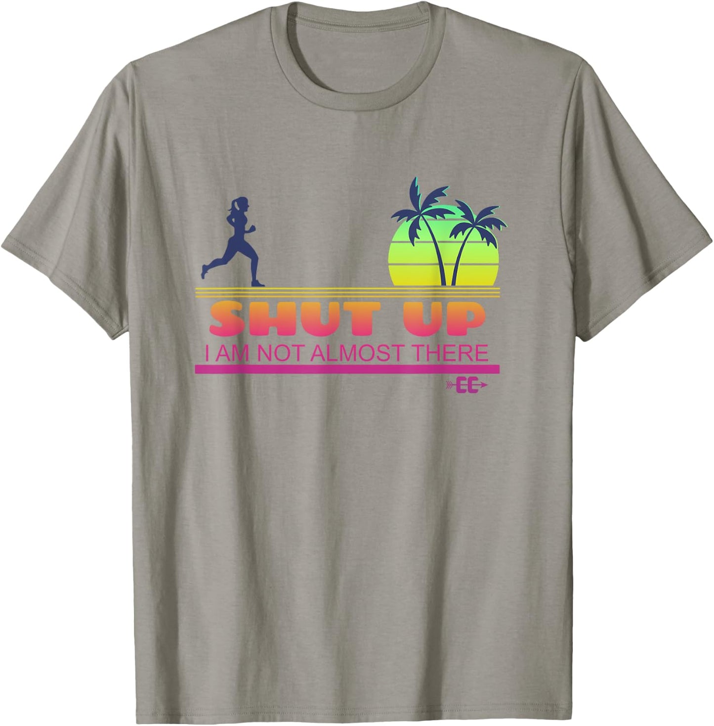 Shut Up I Am Not Almost There Cross Country Running T-Shirt - T-Shirt | Sand